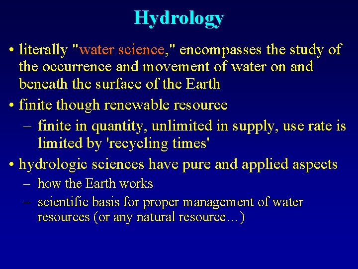 Hydrology • literally "water science, " encompasses the study of the occurrence and movement