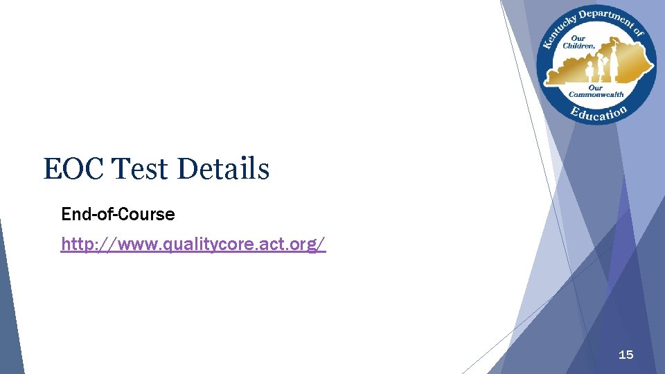 EOC Test Details End-of-Course http: //www. qualitycore. act. org/ 15 