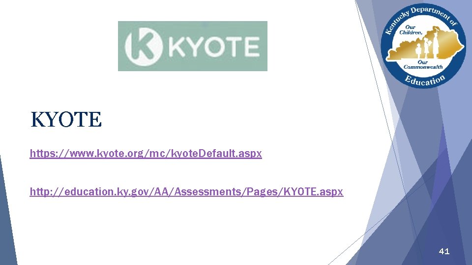 KYOTE https: //www. kyote. org/mc/kyote. Default. aspx http: //education. ky. gov/AA/Assessments/Pages/KYOTE. aspx 41 