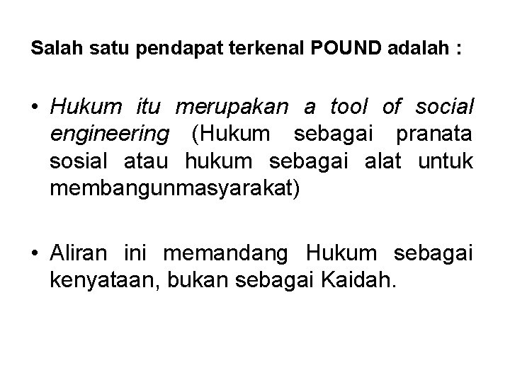Salah satu pendapat terkenal POUND adalah : • Hukum itu merupakan a tool of Salah satu pendapat terkenal POUND adalah : • Hukum itu merupakan a tool of