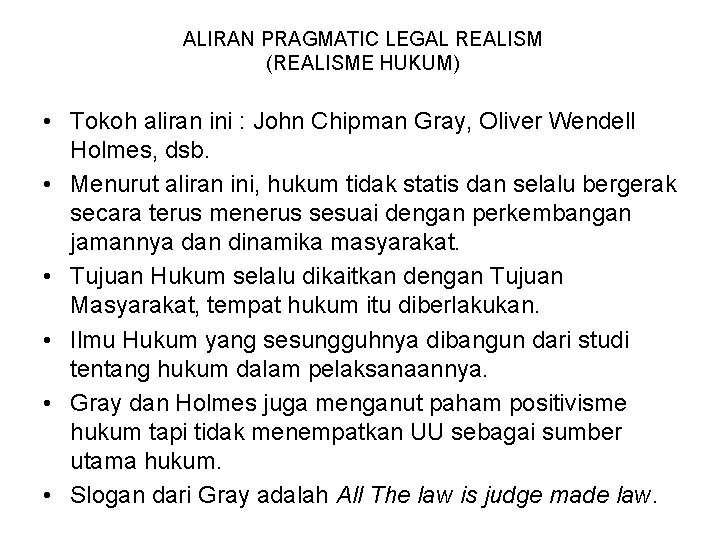 ALIRAN PRAGMATIC LEGAL REALISM (REALISME HUKUM) • Tokoh aliran ini : John Chipman Gray, ALIRAN PRAGMATIC LEGAL REALISM (REALISME HUKUM) • Tokoh aliran ini : John Chipman Gray,