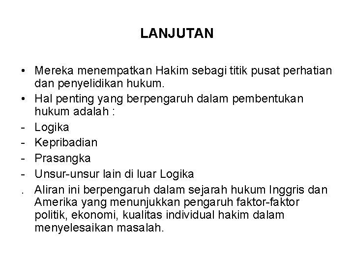 LANJUTAN • Mereka menempatkan Hakim sebagi titik pusat perhatian dan penyelidikan hukum. • Hal LANJUTAN • Mereka menempatkan Hakim sebagi titik pusat perhatian dan penyelidikan hukum. • Hal