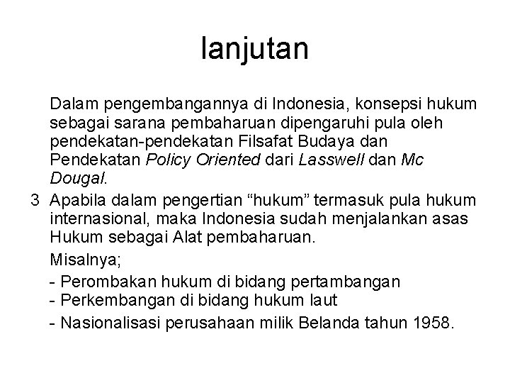 lanjutan Dalam pengembangannya di Indonesia, konsepsi hukum sebagai sarana pembaharuan dipengaruhi pula oleh pendekatan-pendekatan lanjutan Dalam pengembangannya di Indonesia, konsepsi hukum sebagai sarana pembaharuan dipengaruhi pula oleh pendekatan-pendekatan