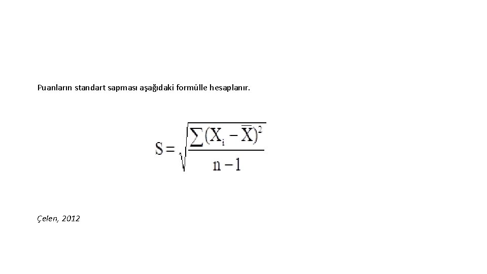 Puanların standart sapması aşağıdaki formülle hesaplanır. Çelen, 2012 