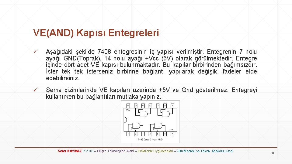 VE(AND) Kapısı Entegreleri ü Aşağıdaki şekilde 7408 entegresinin iç yapısı verilmiştir. Entegrenin 7 nolu