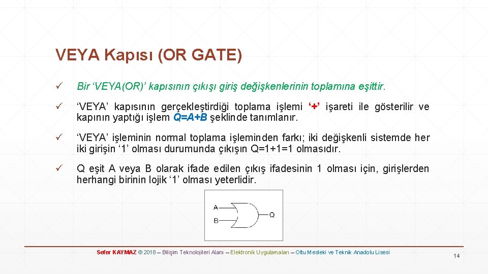 VEYA Kapısı (OR GATE) ü Bir ‘VEYA(OR)’ kapısının çıkışı giriş değişkenlerinin toplamına eşittir. ü