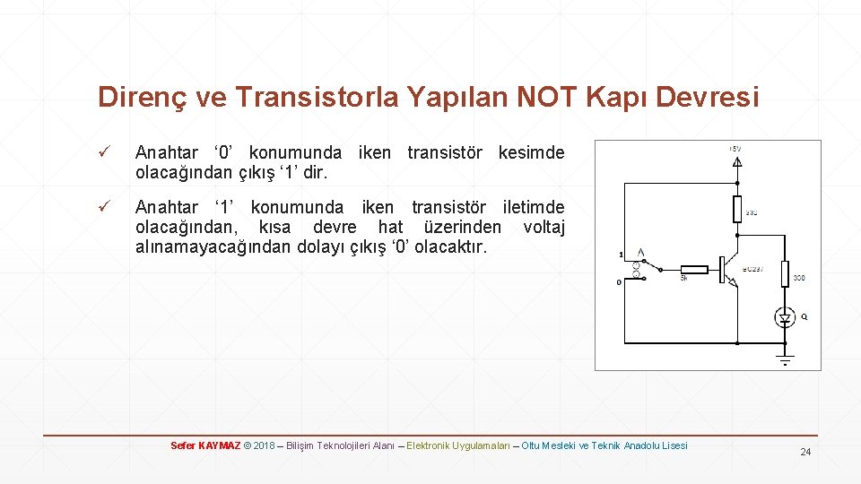 Direnç ve Transistorla Yapılan NOT Kapı Devresi ü Anahtar ‘ 0’ konumunda iken transistör