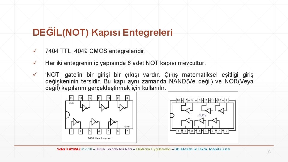 DEĞİL(NOT) Kapısı Entegreleri ü 7404 TTL, 4049 CMOS entegreleridir. ü Her iki entegrenin iç