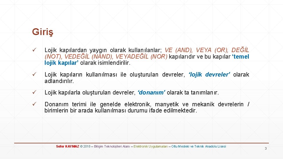 Giriş ü Lojik kapılardan yaygın olarak kullanılanlar; VE (AND), VEYA (OR), DEĞİL (NOT), VEDEĞİL