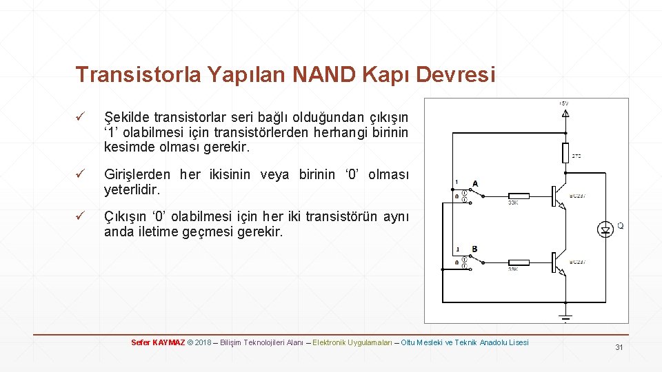 Transistorla Yapılan NAND Kapı Devresi ü Şekilde transistorlar seri bağlı olduğundan çıkışın ‘ 1’