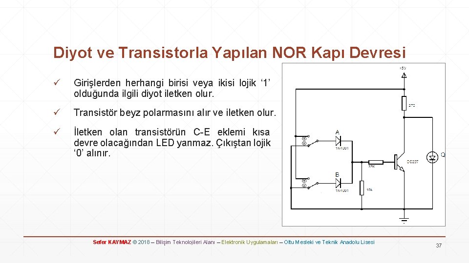 Diyot ve Transistorla Yapılan NOR Kapı Devresi ü Girişlerden herhangi birisi veya ikisi lojik