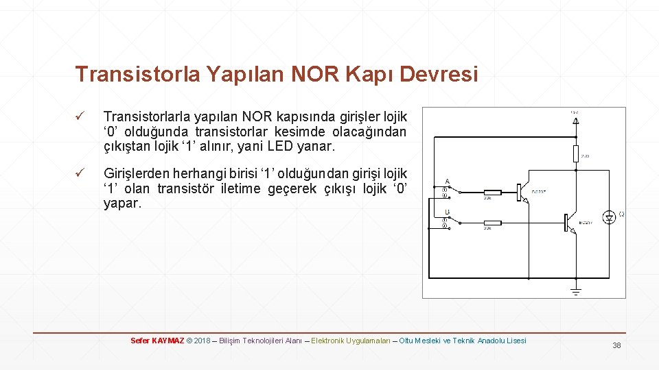 Transistorla Yapılan NOR Kapı Devresi ü Transistorlarla yapılan NOR kapısında girişler lojik ‘ 0’