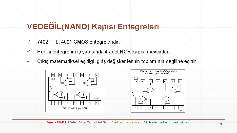 VEDEĞİL(NAND) Kapısı Entegreleri ü 7402 TTL, 4001 CMOS entegreleridir. ü Her iki entegrenin iç