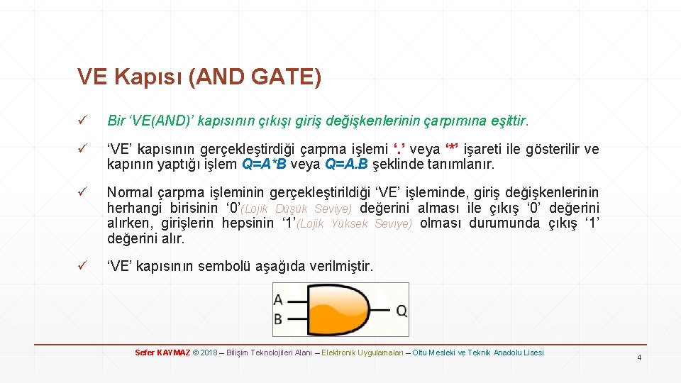 VE Kapısı (AND GATE) ü Bir ‘VE(AND)’ kapısının çıkışı giriş değişkenlerinin çarpımına eşittir. ü