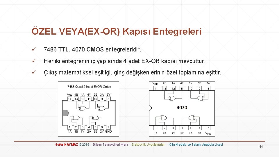 ÖZEL VEYA(EX-OR) Kapısı Entegreleri ü 7486 TTL, 4070 CMOS entegreleridir. ü Her iki entegrenin