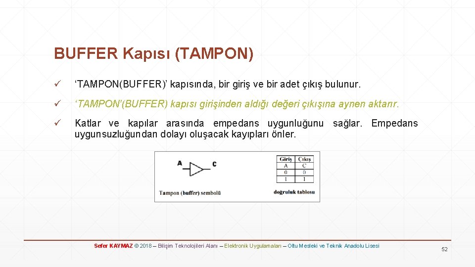 BUFFER Kapısı (TAMPON) ü ‘TAMPON(BUFFER)’ kapısında, bir giriş ve bir adet çıkış bulunur. ü