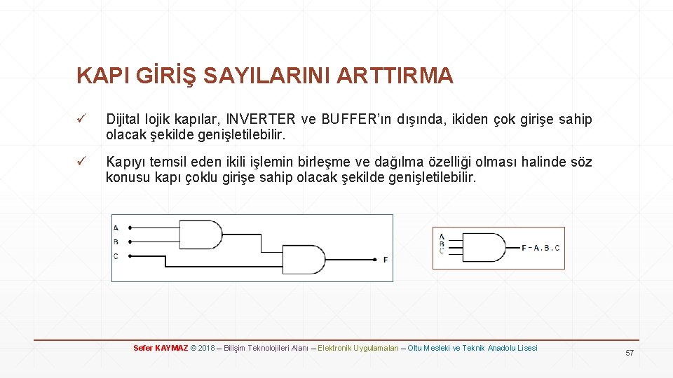 KAPI GİRİŞ SAYILARINI ARTTIRMA ü Dijital lojik kapılar, INVERTER ve BUFFER’ın dışında, ikiden çok