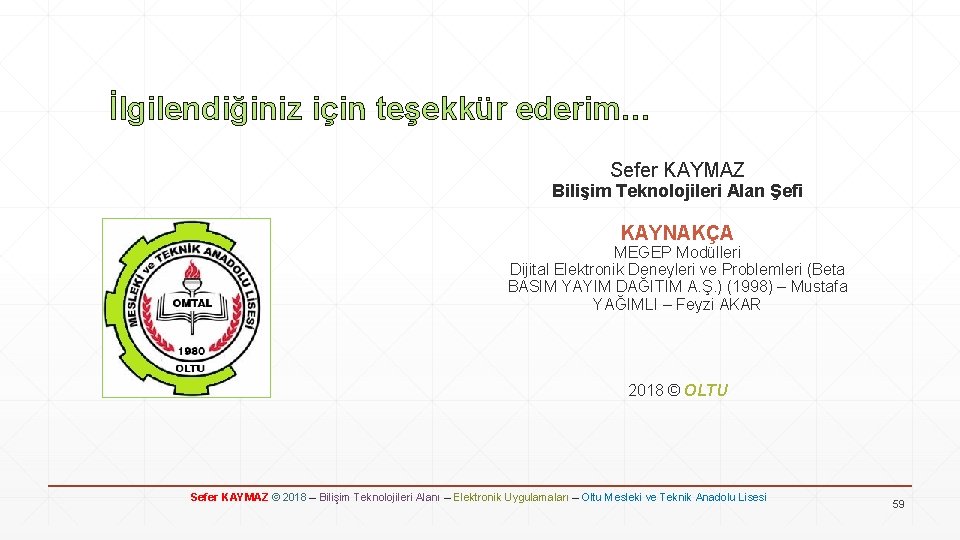 İlgilendiğiniz için teşekkür ederim… Sefer KAYMAZ Bilişim Teknolojileri Alan Şefi KAYNAKÇA MEGEP Modülleri Dijital