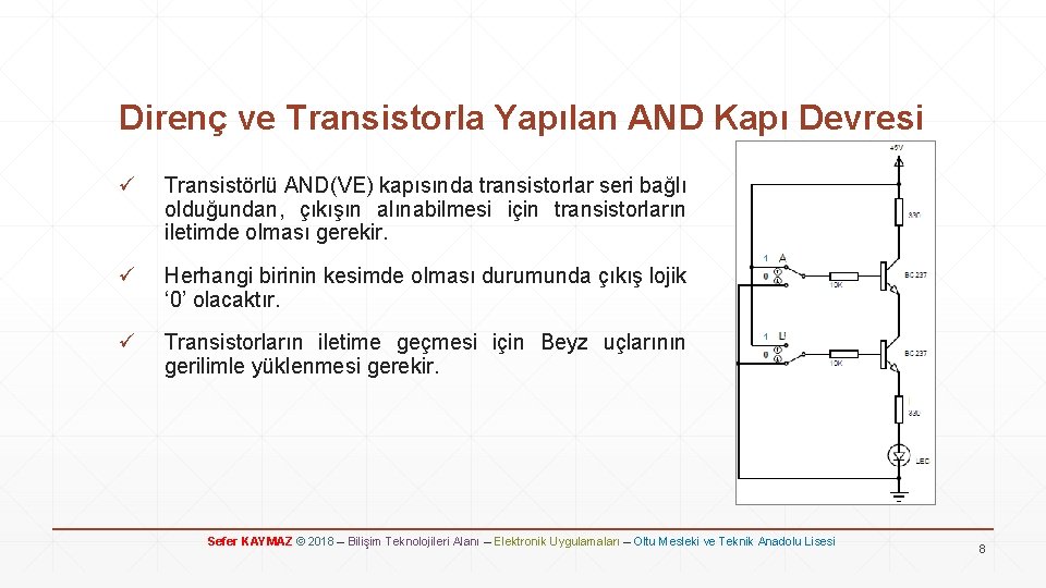 Direnç ve Transistorla Yapılan AND Kapı Devresi ü Transistörlü AND(VE) kapısında transistorlar seri bağlı