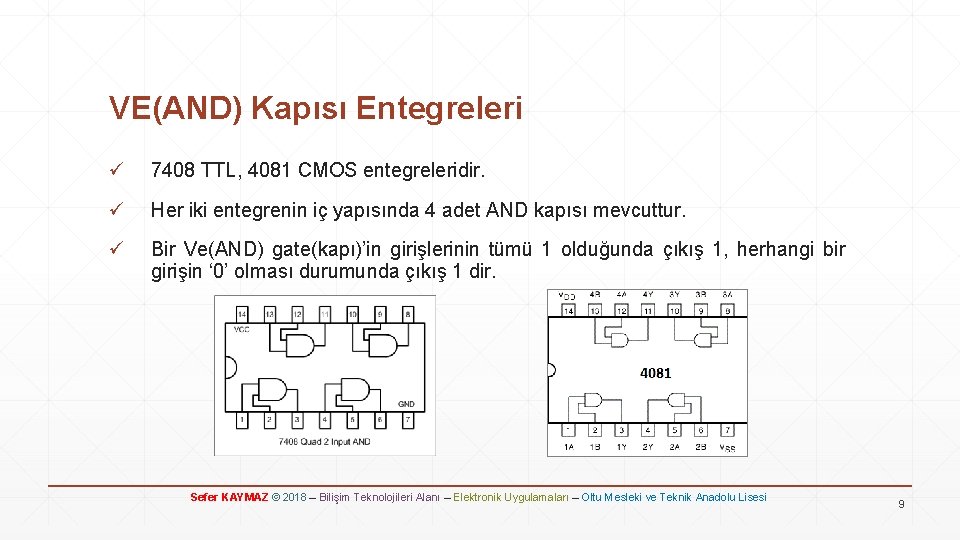 VE(AND) Kapısı Entegreleri ü 7408 TTL, 4081 CMOS entegreleridir. ü Her iki entegrenin iç