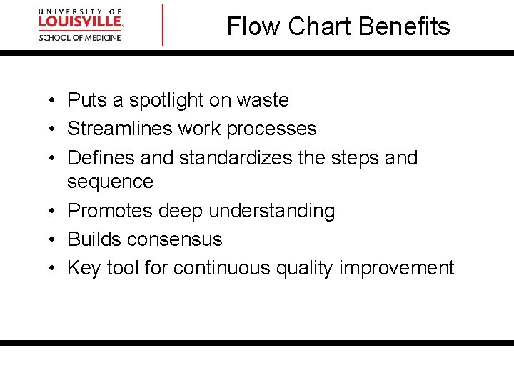 Flow Chart Benefits • Puts a spotlight on waste • Streamlines work processes • Flow Chart Benefits • Puts a spotlight on waste • Streamlines work processes •