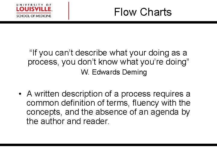 Flow Charts “If you can’t describe what your doing as a process, you don’t Flow Charts “If you can’t describe what your doing as a process, you don’t