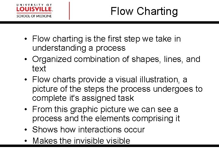 Flow Charting • Flow charting is the first step we take in understanding a Flow Charting • Flow charting is the first step we take in understanding a