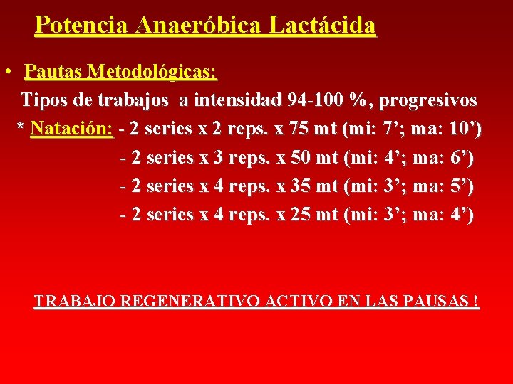 Potencia Anaeróbica Lactácida • Pautas Metodológicas: Tipos de trabajos a intensidad 94 -100 %, Potencia Anaeróbica Lactácida • Pautas Metodológicas: Tipos de trabajos a intensidad 94 -100 %,