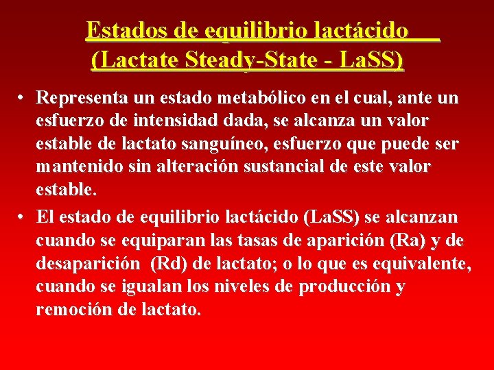 Estados de equilibrio lactácido (Lactate Steady-State - La. SS) • Representa un estado metabólico Estados de equilibrio lactácido (Lactate Steady-State - La. SS) • Representa un estado metabólico
