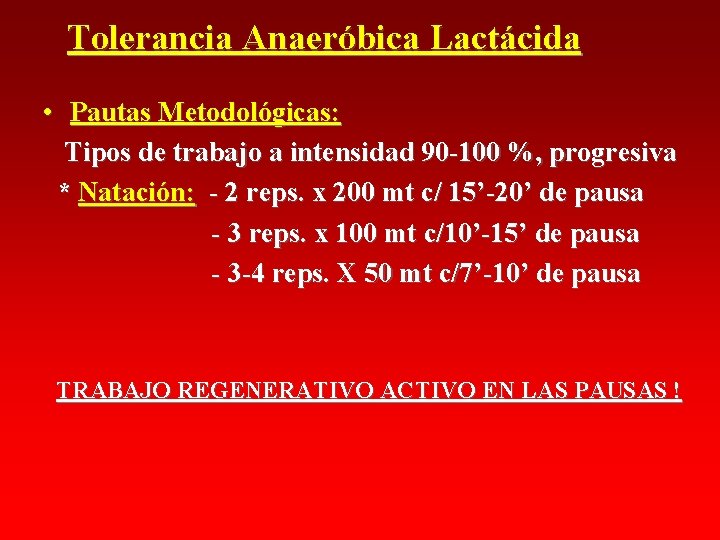 Tolerancia Anaeróbica Lactácida • Pautas Metodológicas: Tipos de trabajo a intensidad 90 -100 %, Tolerancia Anaeróbica Lactácida • Pautas Metodológicas: Tipos de trabajo a intensidad 90 -100 %,