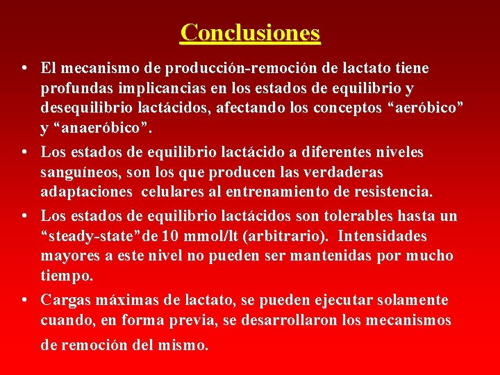 Conclusiones • El mecanismo de producción-remoción de lactato tiene profundas implicancias en los estados Conclusiones • El mecanismo de producción-remoción de lactato tiene profundas implicancias en los estados