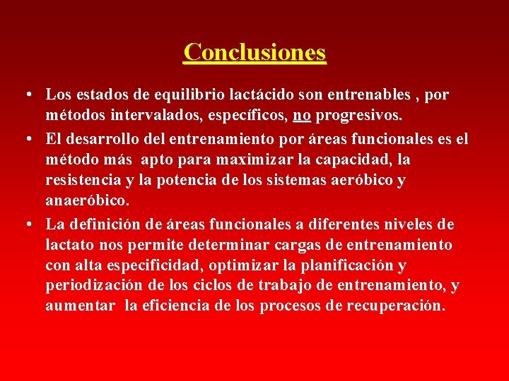 Conclusiones • Los estados de equilibrio lactácido son entrenables , por métodos intervalados, específicos, Conclusiones • Los estados de equilibrio lactácido son entrenables , por métodos intervalados, específicos,