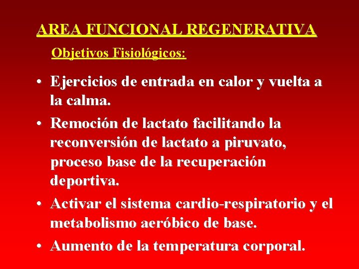 AREA FUNCIONAL REGENERATIVA Objetivos Fisiológicos: • Ejercicios de entrada en calor y vuelta a AREA FUNCIONAL REGENERATIVA Objetivos Fisiológicos: • Ejercicios de entrada en calor y vuelta a