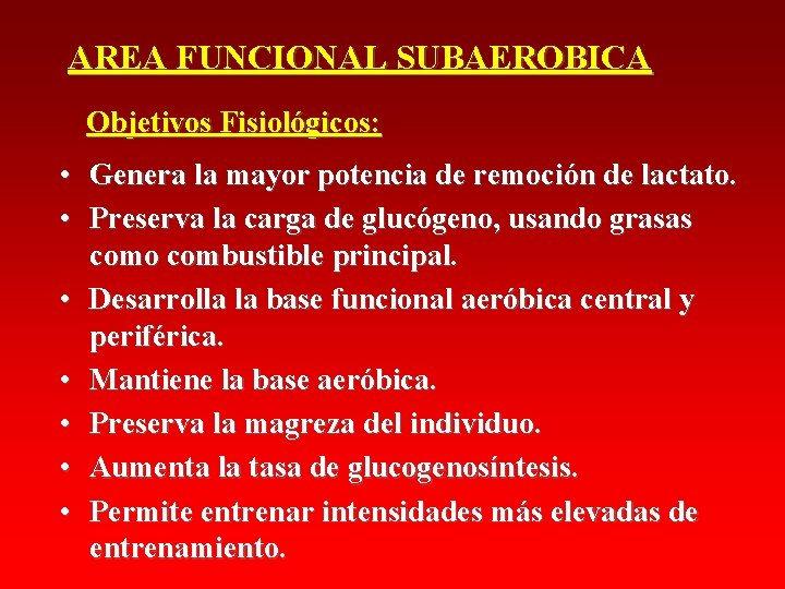 AREA FUNCIONAL SUBAEROBICA Objetivos Fisiológicos: • Genera la mayor potencia de remoción de lactato. AREA FUNCIONAL SUBAEROBICA Objetivos Fisiológicos: • Genera la mayor potencia de remoción de lactato.