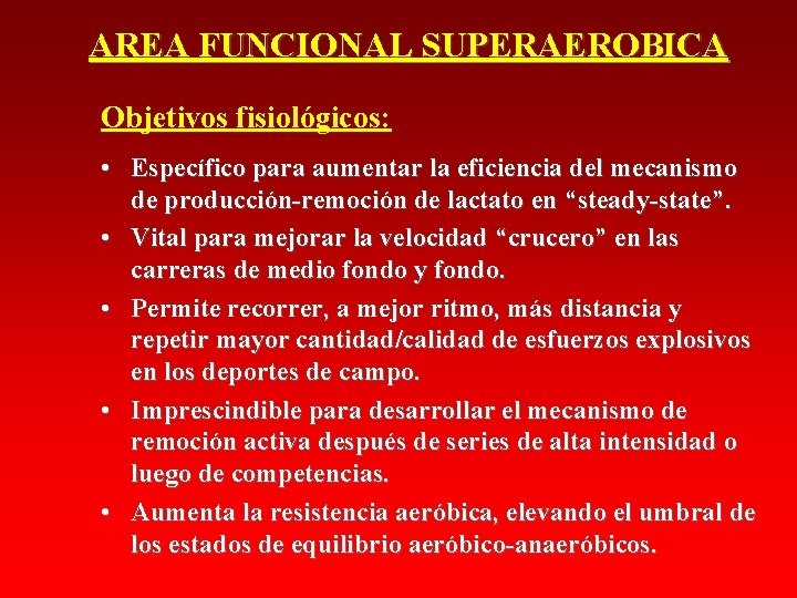 AREA FUNCIONAL SUPERAEROBICA Objetivos fisiológicos: • Específico para aumentar la eficiencia del mecanismo de AREA FUNCIONAL SUPERAEROBICA Objetivos fisiológicos: • Específico para aumentar la eficiencia del mecanismo de