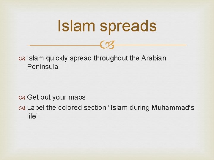 Islam spreads Islam quickly spread throughout the Arabian Peninsula Get out your maps Label