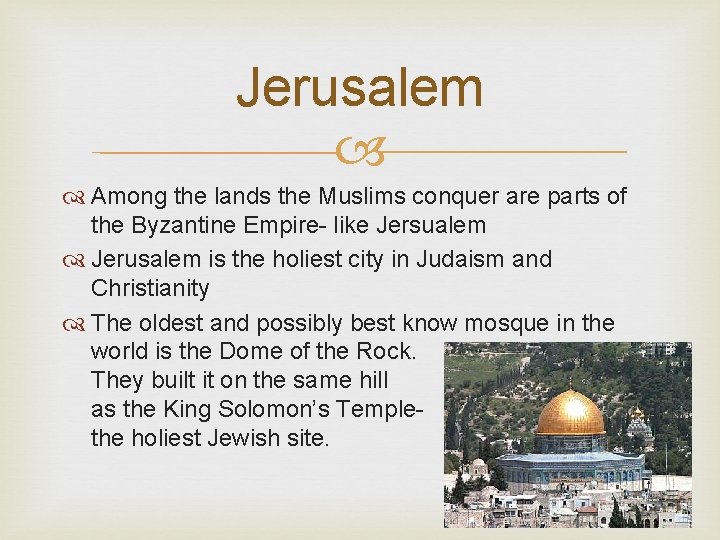 Jerusalem Among the lands the Muslims conquer are parts of the Byzantine Empire- like