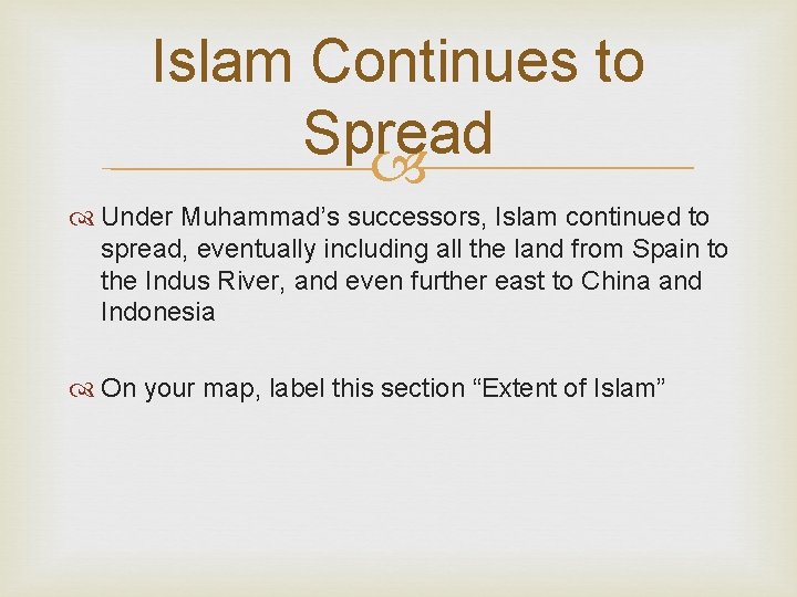 Islam Continues to Spread Under Muhammad’s successors, Islam continued to spread, eventually including all