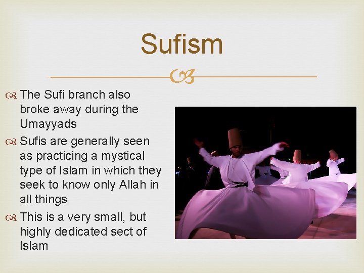 Sufism The Sufi branch also broke away during the Umayyads Sufis are generally seen