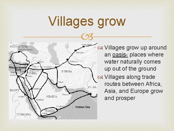 Villages grow up around an oasis- places where water naturally comes up out of