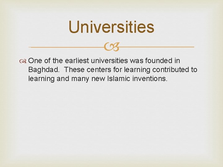 Universities One of the earliest universities was founded in Baghdad. These centers for learning