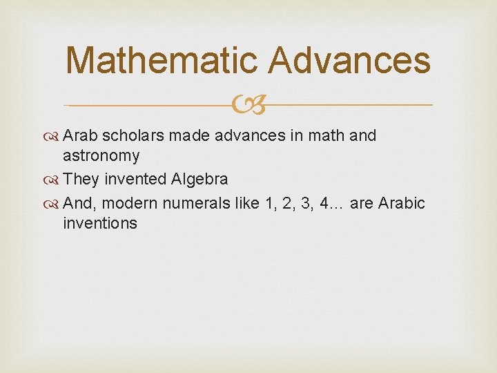 Mathematic Advances Arab scholars made advances in math and astronomy They invented Algebra And,