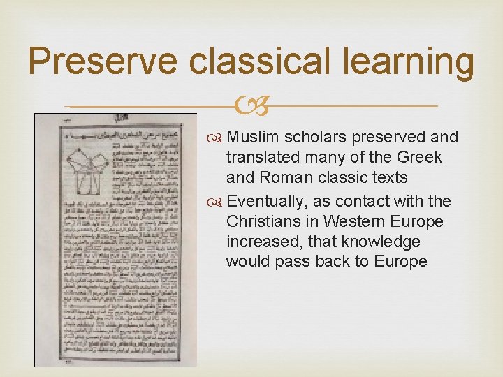 Preserve classical learning Muslim scholars preserved and translated many of the Greek and Roman