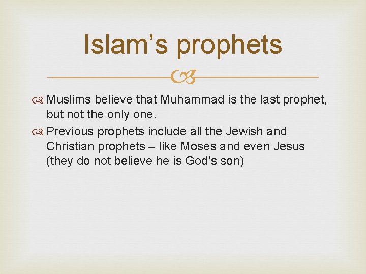 Islam’s prophets Muslims believe that Muhammad is the last prophet, but not the only