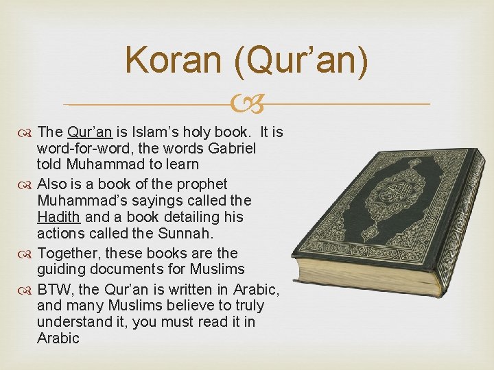 Koran (Qur’an) The Qur’an is Islam’s holy book. It is word-for-word, the words Gabriel