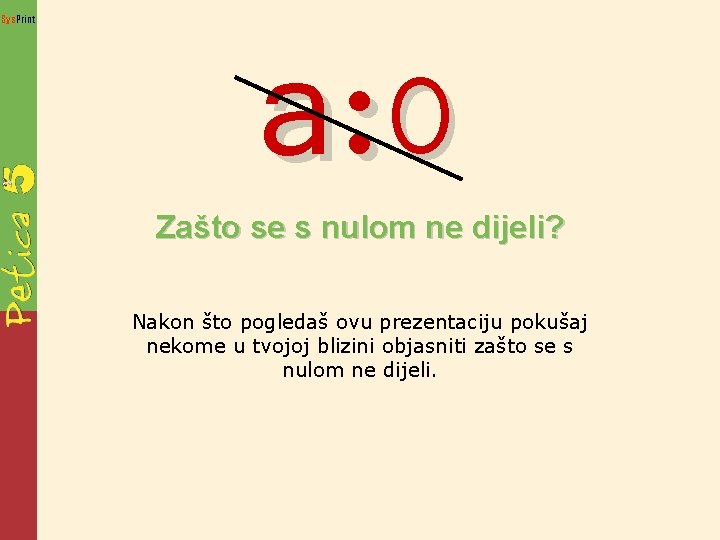 Sys. Print a: 0 Zašto se s nulom ne dijeli? Nakon što pogledaš ovu