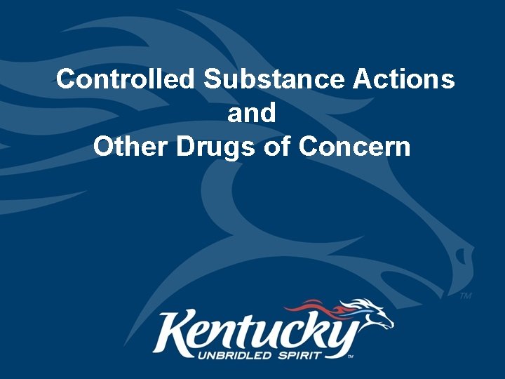 Controlled Substance Actions and Other Drugs of Concern 