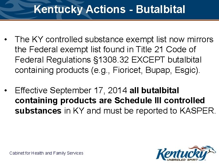 Kentucky Actions - Butalbital • The KY controlled substance exempt list now mirrors the