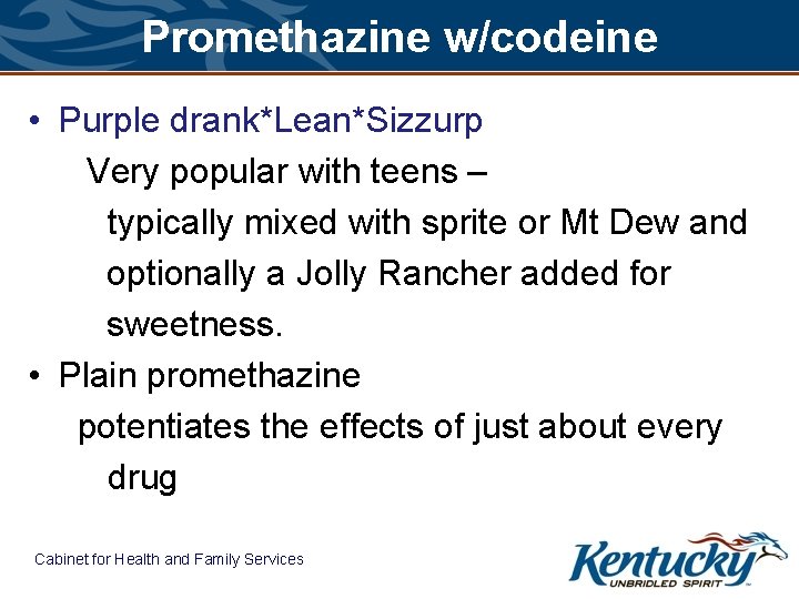 Promethazine w/codeine • Purple drank*Lean*Sizzurp Very popular with teens – typically mixed with sprite