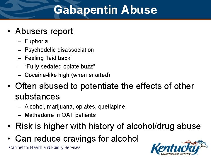 Gabapentin Abuse • Abusers report – – – Euphoria Psychedelic disassociation Feeling “laid back”